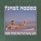 First Rodeo - Rode Hard And Put Away Wet