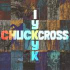 Chuck Cross - IYKYK