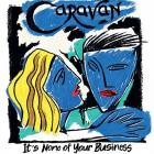 Caravan - It's None Of Your Business