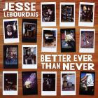 Jesse Lebourdais - Better Ever Than Never