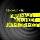 Reinhold Heil - Freiheit Geilheit Maennlichkeit