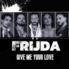 Frijda - Give Me Your Love