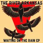 The River Arkansas - Waiting On The Rain
