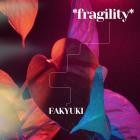 FAKYUKI - Fragility