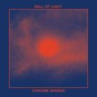 Chrome Sparks - Ball of Light