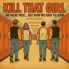 Kill That Girl - We Were Nice -  But Now We Have To Leave