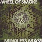 Wheel Of Smoke - Mindless Mass