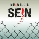 Mutwillig - Sein