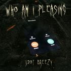 Jdot Breezy - Who Am I Pleasing