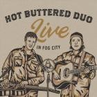 Hot Buttered Rum - - Hot Buttered Duo Live In Fog City  