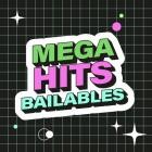 Mega Hits Bailables