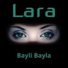 LARA - Bayli bayla