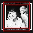 Ann Hampton Callaway - Fever: a Peggy Lee Celebration!