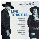 Boneshakers - - Live To Be This  