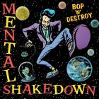 Mental Shakedown - Bop'n'Destroy