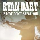 Ryan Dart - If Love Don't Break You