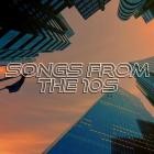 Songs From the 10s
