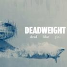 Deadweight - dead like you