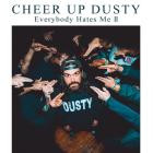 Cheer Up Dusty - - Everybody Hates Me II  
