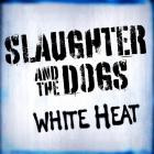 Slaughter And The Dogs - White Heat