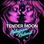 Tender Moon - Hologram Hideout