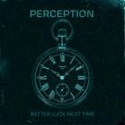 Perception - Better Luck Next Time