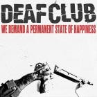 Deaf Club - We Demand A Permanent State Of Happiness