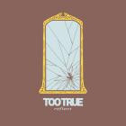 Too True - Reflect