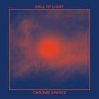 Chrome Sparks - Ball of Light
