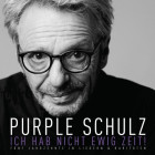Purple Schulz - Ich hab nicht ewig Zeit! Fünf Jahrzehnte in Liedern & Raritäten
