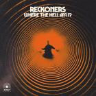 Reckoners - - Where The Hell Am I  