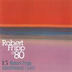 Robert Fripp - Radiophonics I (Edit) Robert Fripp at 80, Vol 15