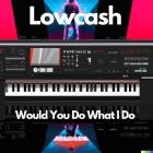 Lowcash - Would You Do What I Do