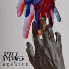 Kill The Silence - - Resolve  