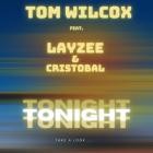 Tom Wilcox feat  Layzee  Cristobal - Tonight