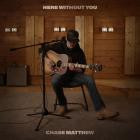 Chase Matthew - Here Without You