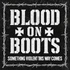 Blood On Boots - Something Violent This Way Comes