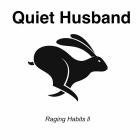 Quiet Husband - Raging Habits II