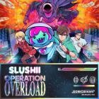 Slushii - Operation: Overload