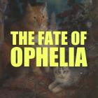 Girls Only - The Fate Of Ophelia