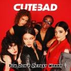 CuteBad - You Don't Really Wanna