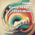 Tonbe - Come to Party (2025 Mixes)