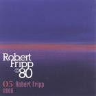 Robert Fripp - 2006 Robert Fripp at 80, Vol 5