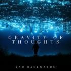 Fad Backwards - Gravity of Thoughts