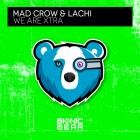 Mad Crow & Lachi - We Are Xtra