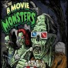 The B Movie Monsters - From The Theater To The Grave