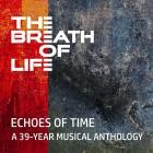 The Breath of Life - Echoes Of Time (A 39-Year Musical Anthology)