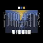 Fluorescents - All For Nothing