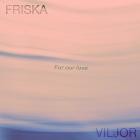 Friska Viljor-For Our Love-SINGLE-WEBALPMP3