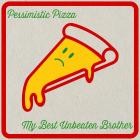 My Best Unbeaten Brother - Pessimistic Pizza